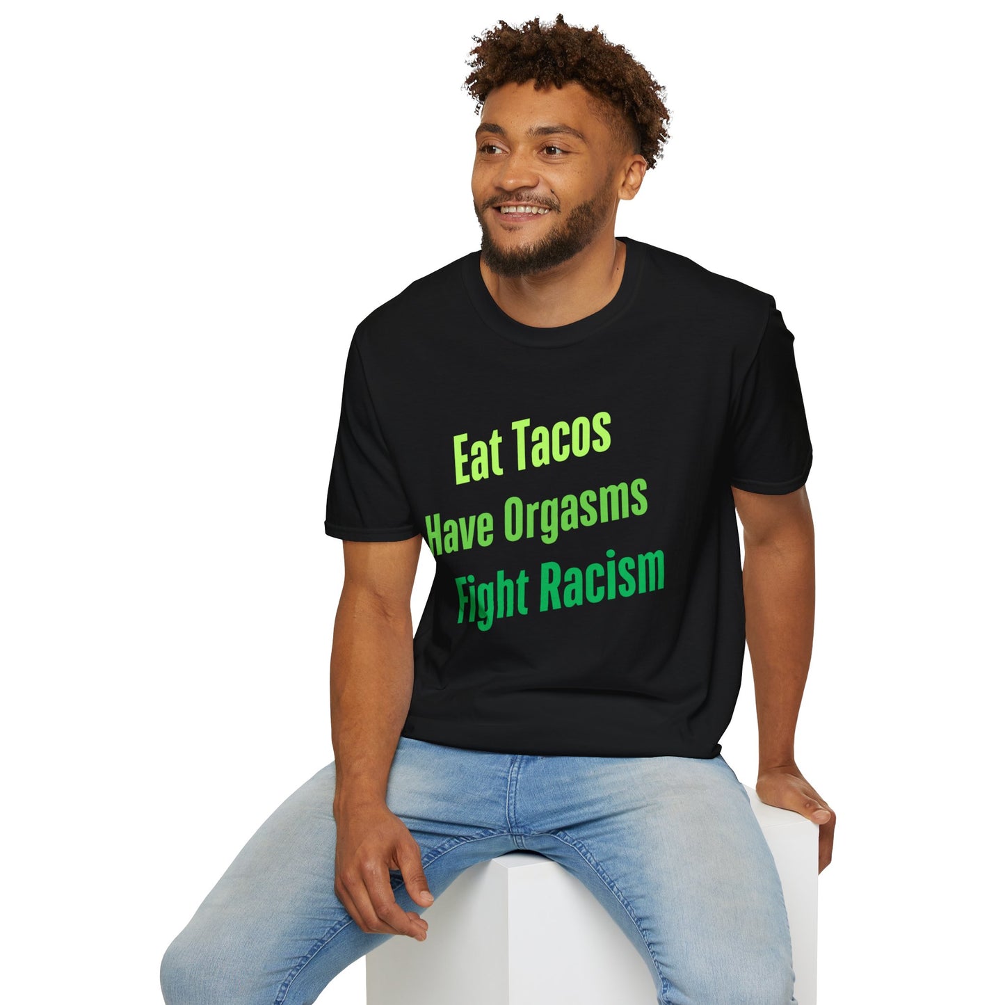 Eat Tacos Have Orgasms Fight Racism T Shirt, Casual Tee for with a message, Gifts for Activists, Gift for Friends
