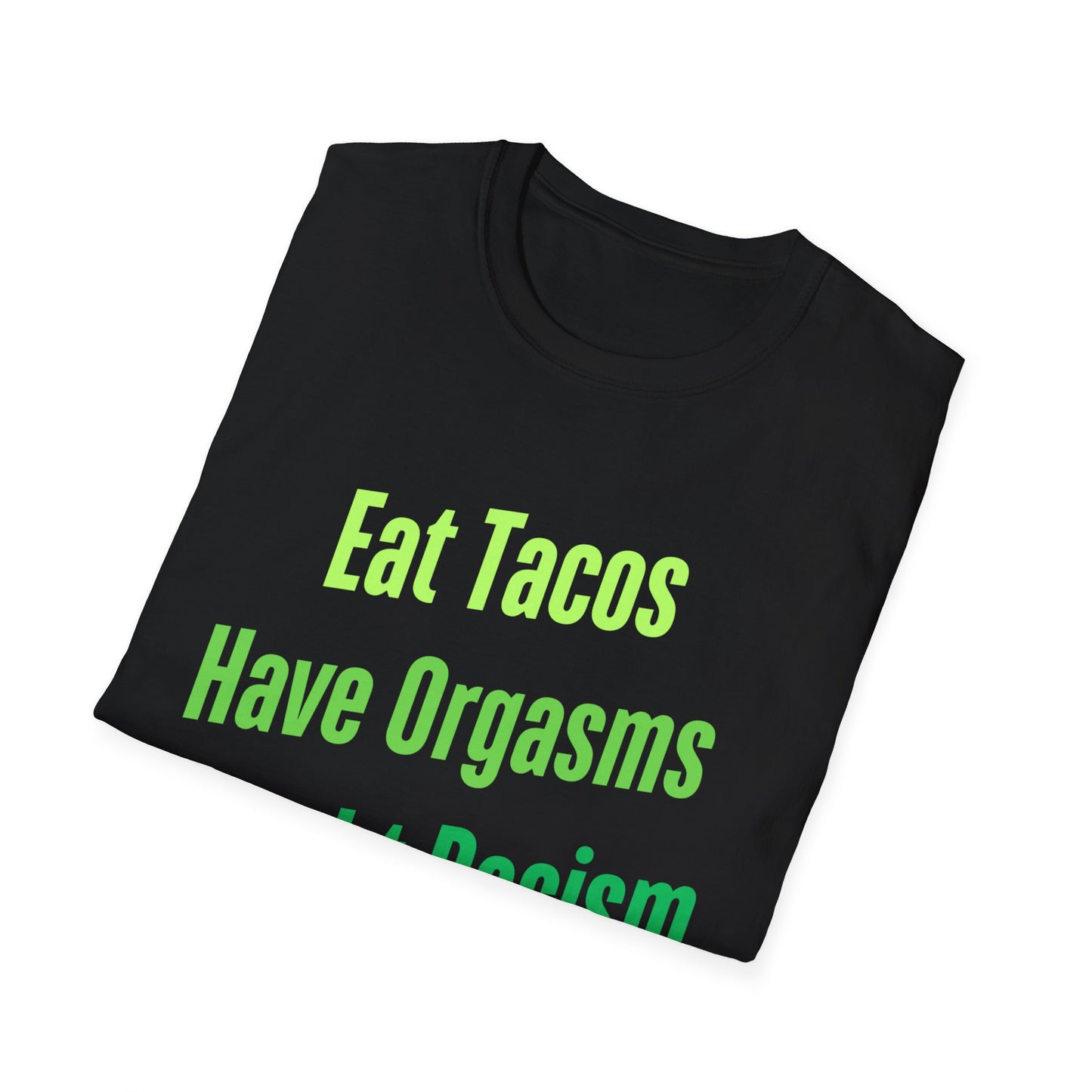 Eat Tacos Have Orgasms Fight Racism T Shirt, Casual Tee for with a message, Gifts for Activists, Gift for Friends