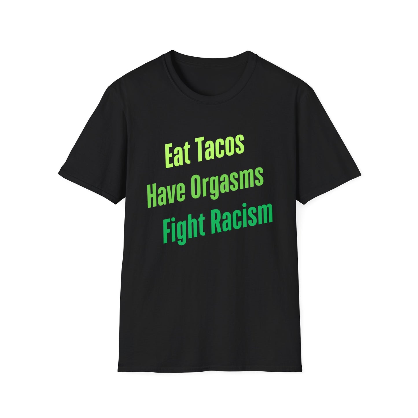 Eat Tacos Have Orgasms Fight Racism T Shirt, Casual Tee for with a message, Gifts for Activists, Gift for Friends