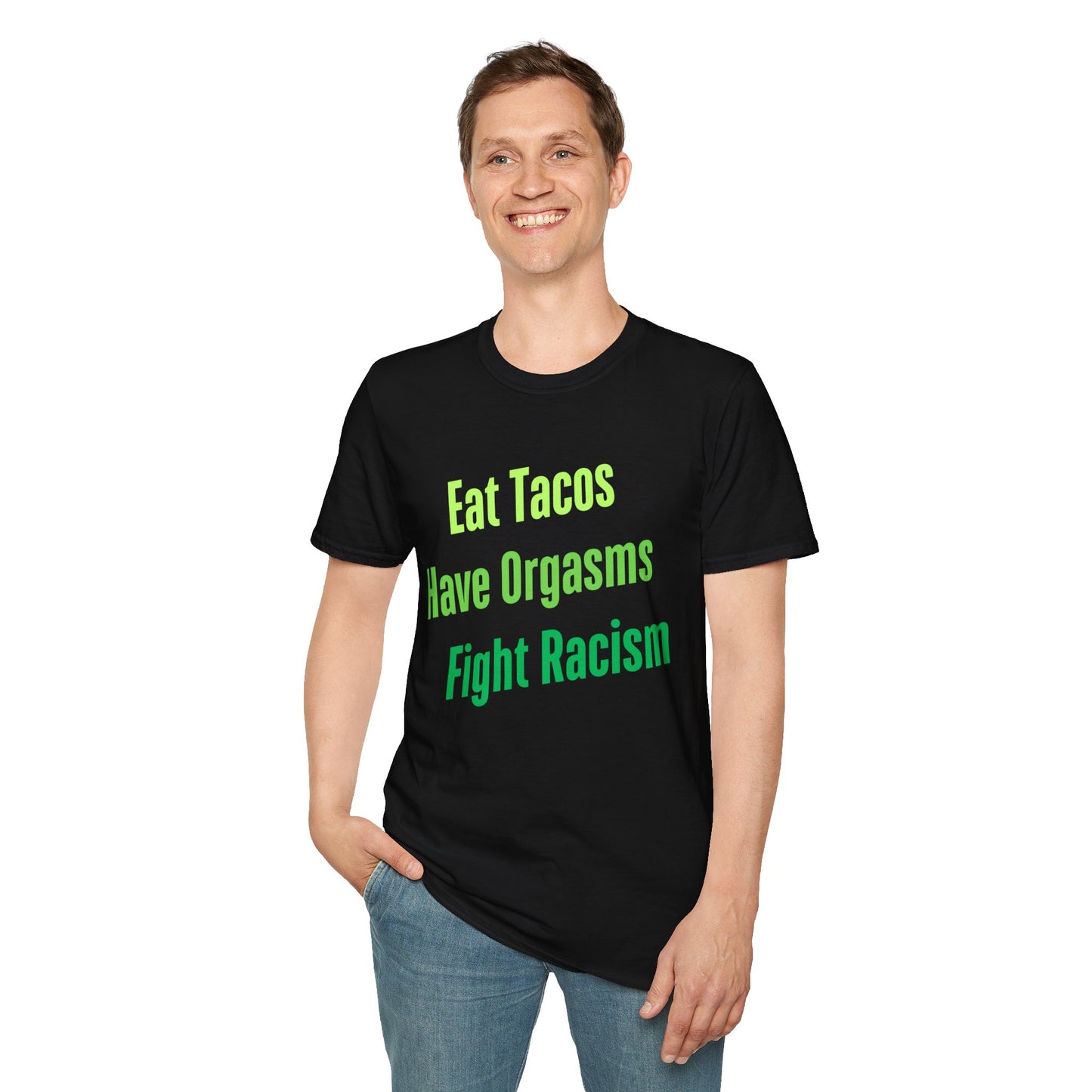 Eat Tacos Have Orgasms Fight Racism T Shirt, Casual Tee for with a message, Gifts for Activists, Gift for Friends